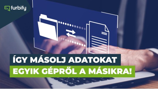 Hogyan másoljuk át adatainkat egyik laptopról vagy PC-ről a másikra?