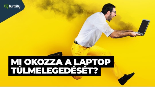 Miért melegszik túl a laptopod és mit tehetsz ellene?